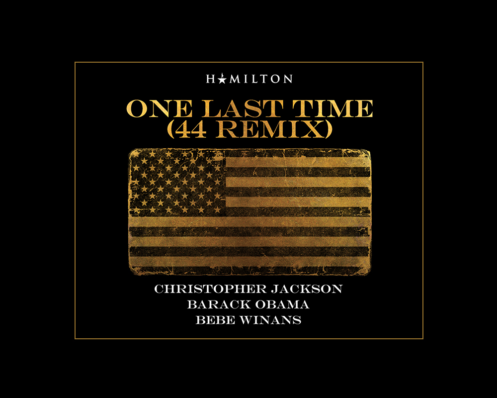 "One Last Time (44 Remix)" featuring Christopher Jackson, Barack Obama, Bebe Winans | Hamildrops